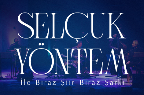 SELÇUK YÖNTEM İLE BİRAZ ŞİİR BİRAZ ŞARKI